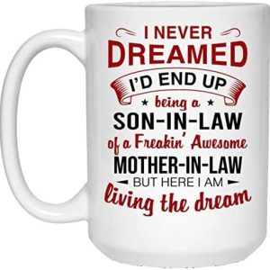 BOTARO I Never Dreamed Id End Up Being A Son in Law of A Freakin Awesome Mother in Law Coffee Mug